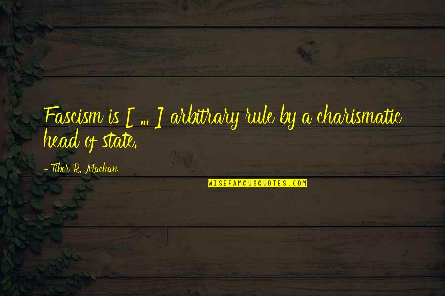 States Of Quotes By Tibor R. Machan: Fascism is [ ... ] arbitrary rule by