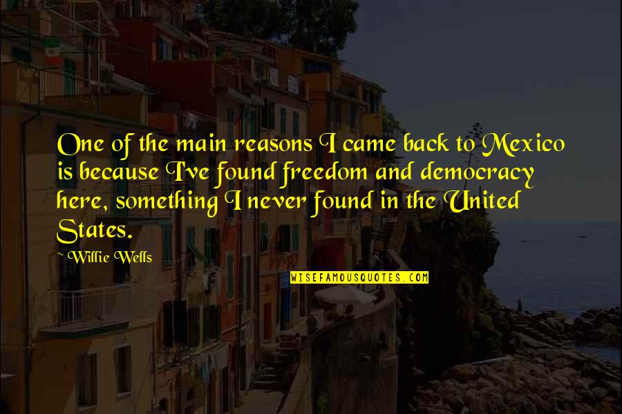 States One Quotes By Willie Wells: One of the main reasons I came back States One Quotes By Willie Wells: One of the main reasons I came back