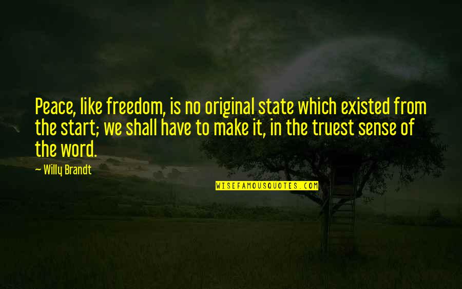 States The Start With M Quotes By Willy Brandt: Peace, like freedom, is no original state which