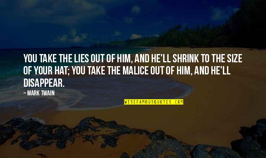 States You Can Remain Quotes By Mark Twain: You take the lies out of him, and States You Can Remain Quotes By Mark Twain: You take the lies out of him, and