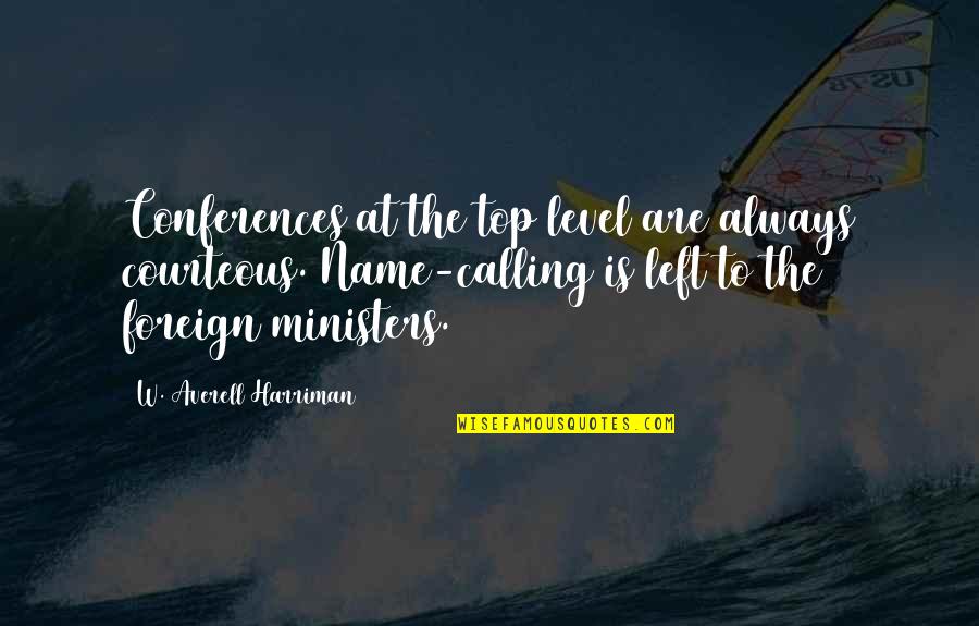 States You Cant Pump Quotes By W. Averell Harriman: Conferences at the top level are always courteous. States You Cant Pump Quotes By W. Averell Harriman: Conferences at the top level are always courteous.