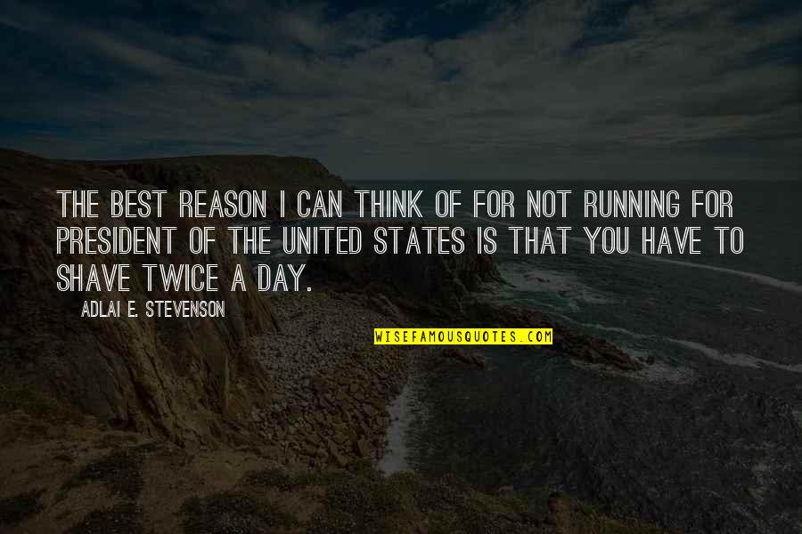 States You Quotes By Adlai E. Stevenson: The best reason I can think of for