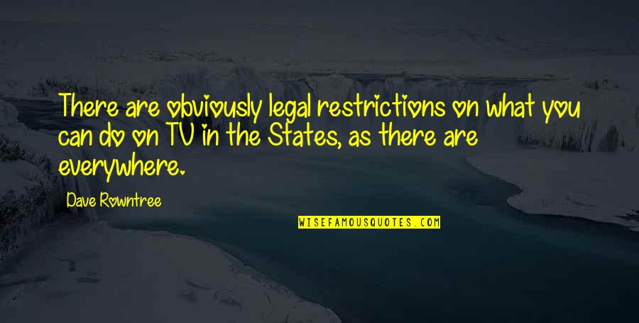 States You Quotes By Dave Rowntree: There are obviously legal restrictions on what you