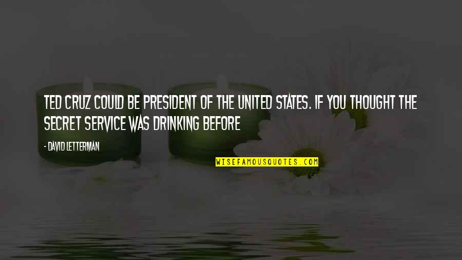 States You Quotes By David Letterman: Ted Cruz could be president of the United States You Quotes By David Letterman: Ted Cruz could be president of the United