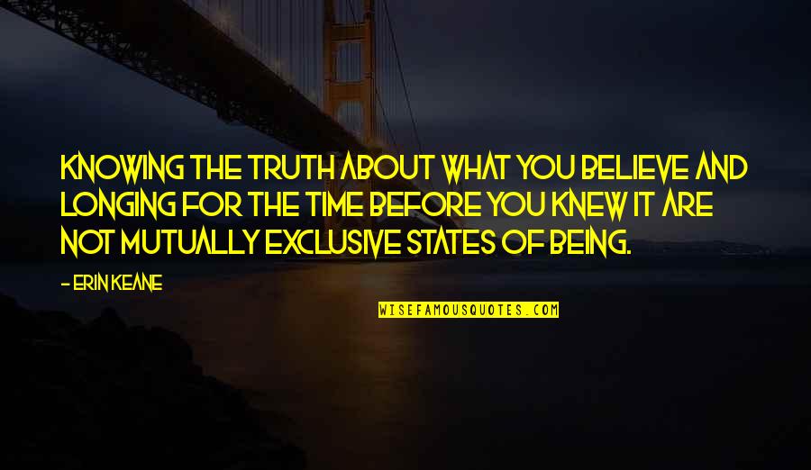 States You Quotes By Erin Keane: Knowing the truth about what you believe and