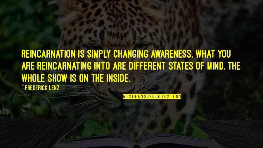 States You Quotes By Frederick Lenz: Reincarnation is simply changing awareness. What you are