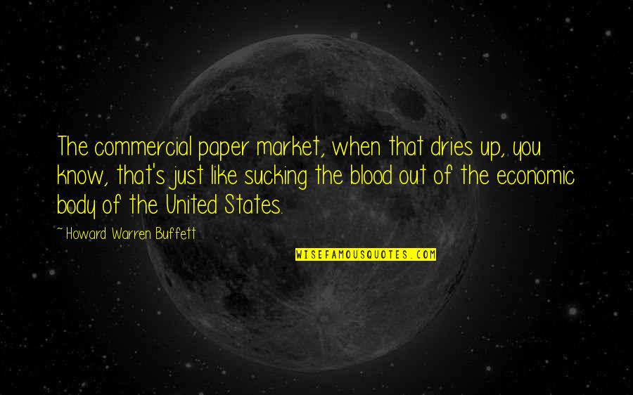 States You Quotes By Howard Warren Buffett: The commercial paper market, when that dries up,