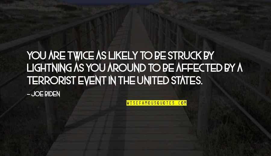 States You Quotes By Joe Biden: You are twice as likely to be struck