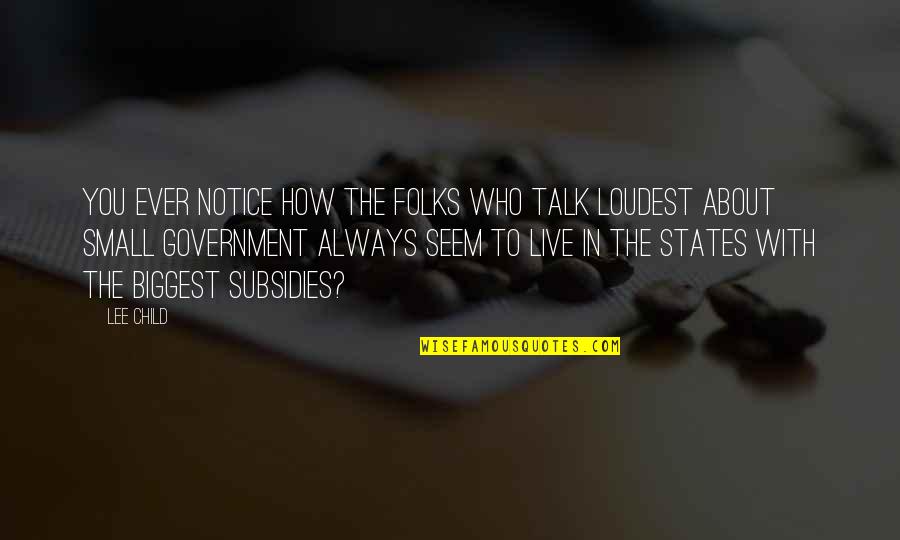 States You Quotes By Lee Child: You ever notice how the folks who talk States You Quotes By Lee Child: You ever notice how the folks who talk