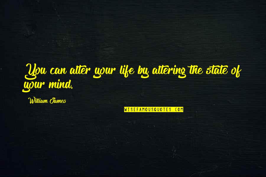 States You Quotes By William James: You can alter your life by altering the