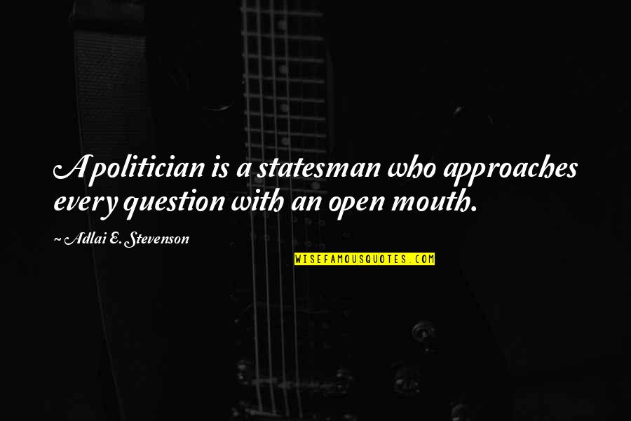 Statesman Vs Politician Quotes By Adlai E. Stevenson: A politician is a statesman who approaches every