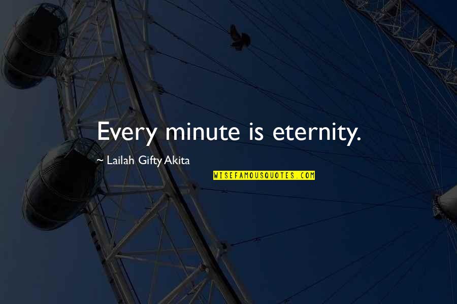 Statesmanship Synonym Quotes By Lailah Gifty Akita: Every minute is eternity.