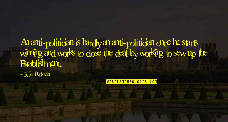 Statesmanship Vs Leadership Quotes By Rick Perlstein: An anti-politician is hardly an anti-politician once he