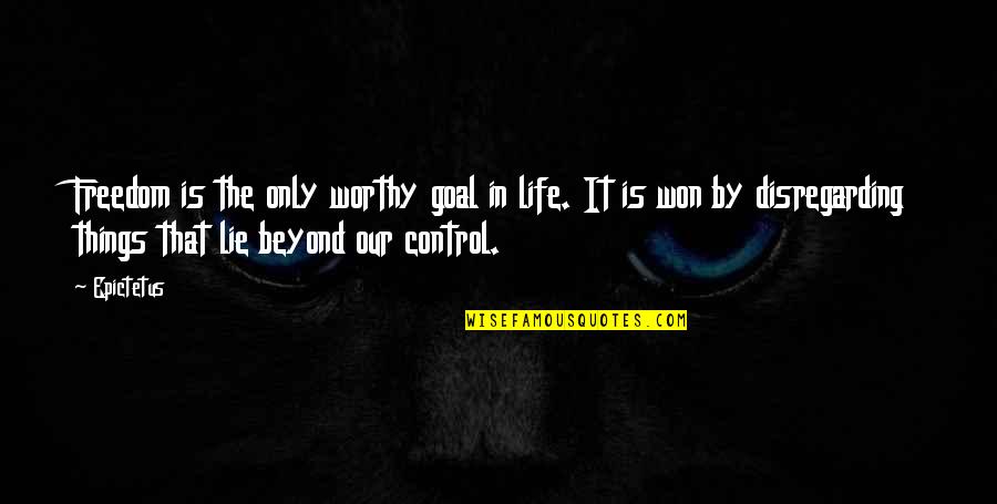 Statesresorted Quotes By Epictetus: Freedom is the only worthy goal in life. Statesresorted Quotes By Epictetus: Freedom is the only worthy goal in life.