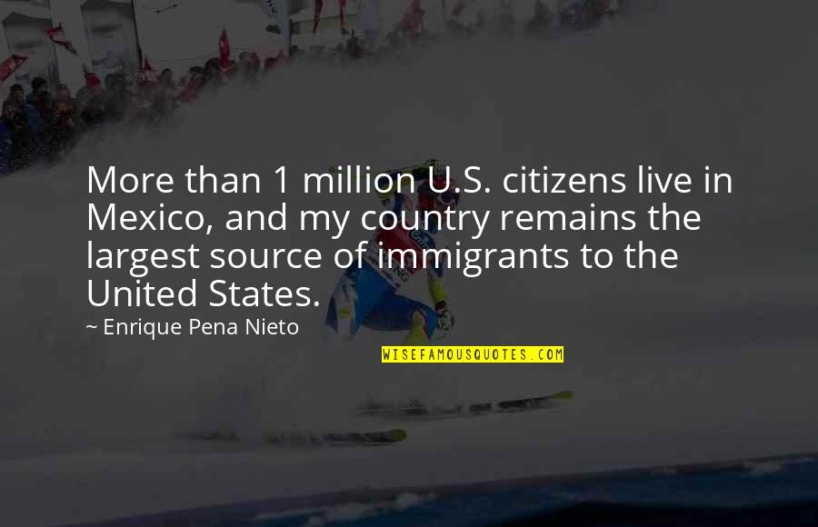 States's Quotes By Enrique Pena Nieto: More than 1 million U.S. citizens live in