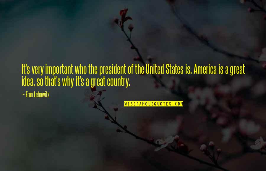 States's Quotes By Fran Lebowitz: It's very important who the president of the