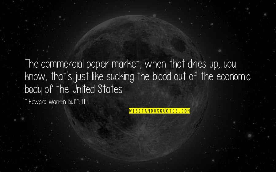 States's Quotes By Howard Warren Buffett: The commercial paper market, when that dries up,
