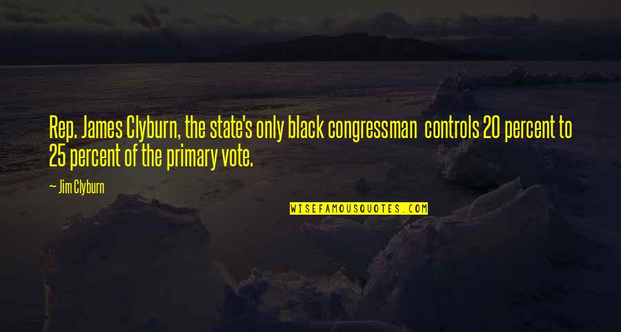 States's Quotes By Jim Clyburn: Rep. James Clyburn, the state's only black congressman