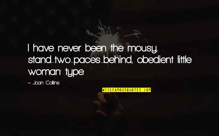 Statewide Quotes By Joan Collins: I have never been the mousy, stand-two-paces-behind, obedient