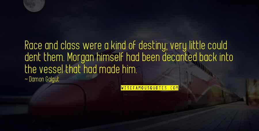 Stathas Farris Quotes By Damon Galgut: Race and class were a kind of destiny; Stathas Farris Quotes By Damon Galgut: Race and class were a kind of destiny;