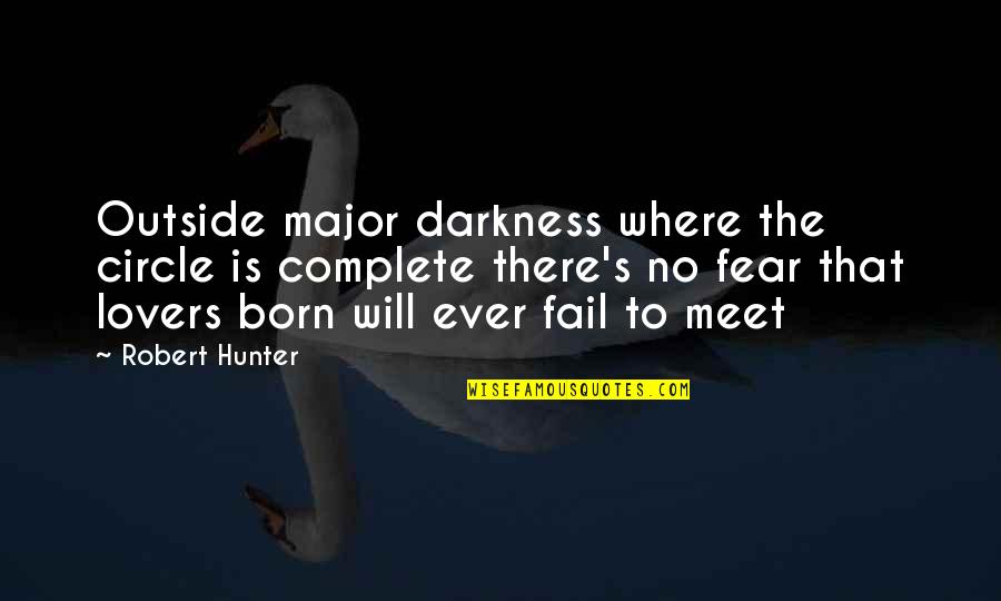 Stathas Farris Quotes By Robert Hunter: Outside major darkness where the circle is complete Stathas Farris Quotes By Robert Hunter: Outside major darkness where the circle is complete