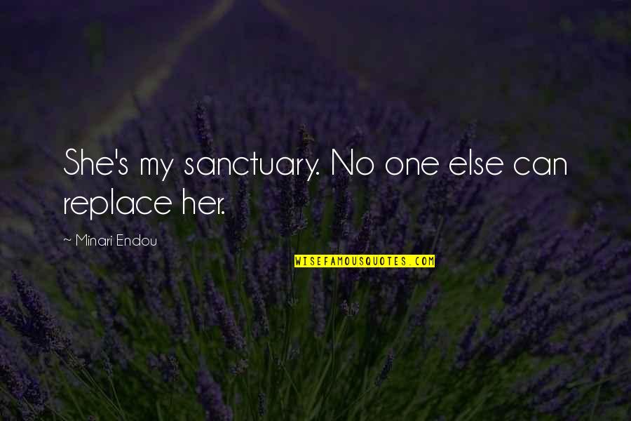 Stathas Llc Quotes By Minari Endou: She's my sanctuary. No one else can replace Stathas Llc Quotes By Minari Endou: She's my sanctuary. No one else can replace