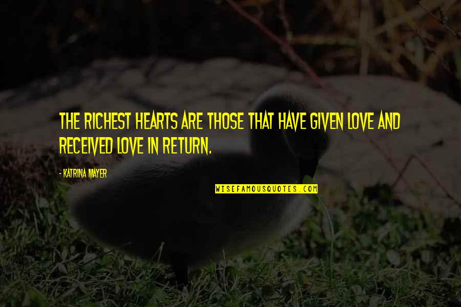 Stathatos Shoes Quotes By Katrina Mayer: The richest hearts are those that have given