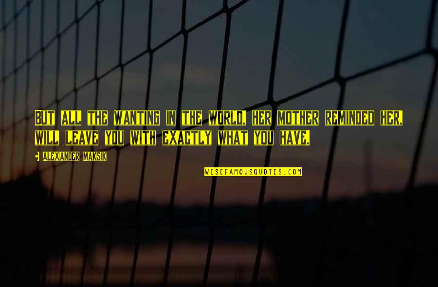 Stather Quotes By Alexander Maksik: But all the wanting in the world, her