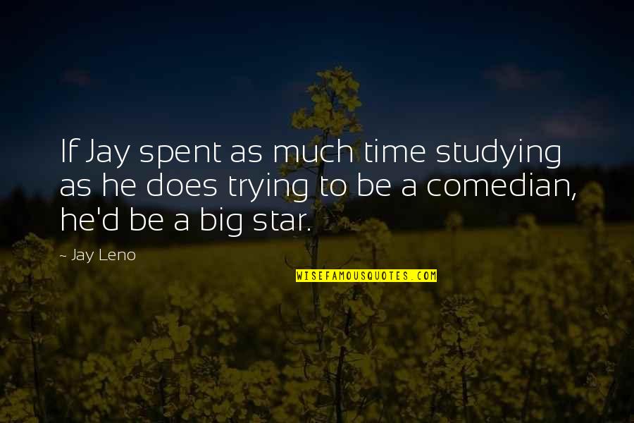 Statherian Quotes By Jay Leno: If Jay spent as much time studying as Statherian Quotes By Jay Leno: If Jay spent as much time studying as