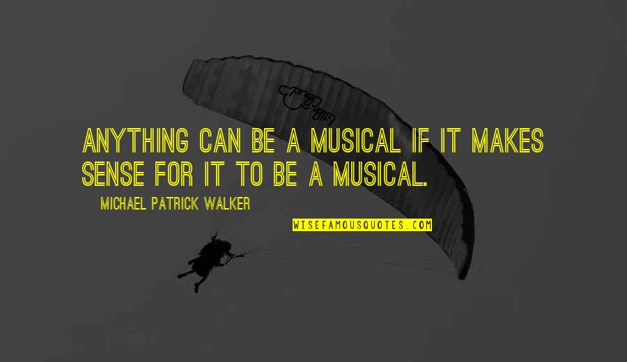 Stathis Kalyvas Quotes By Michael Patrick Walker: Anything can be a musical if it makes