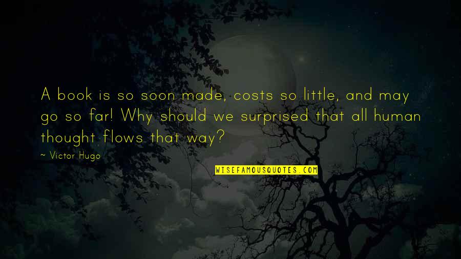 Stathis Leonardis Quotes By Victor Hugo: A book is so soon made, costs so Stathis Leonardis Quotes By Victor Hugo: A book is so soon made, costs so