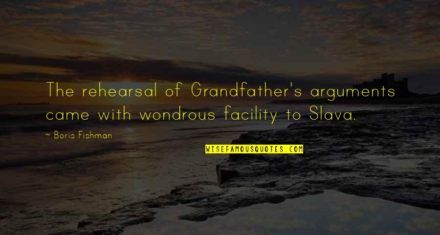 Stathos Hugunnie Quotes By Boris Fishman: The rehearsal of Grandfather's arguments came with wondrous