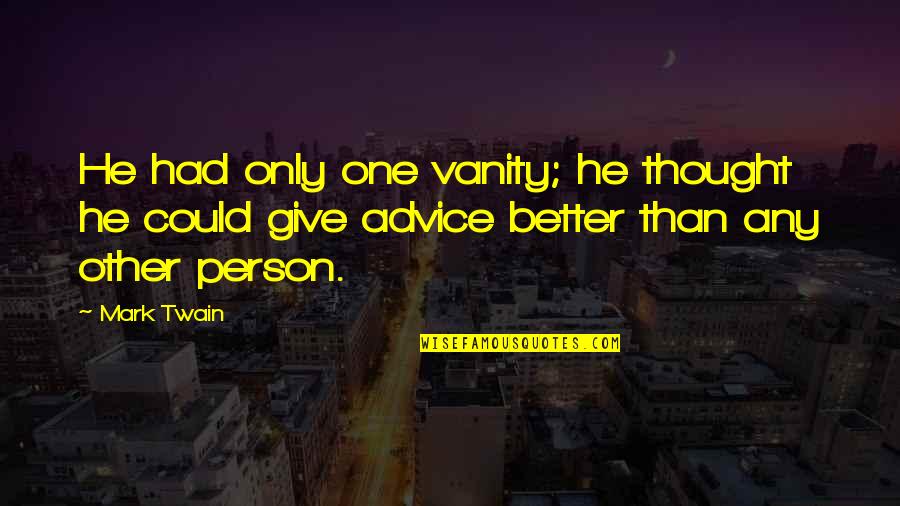 Stathos Theodore Quotes By Mark Twain: He had only one vanity; he thought he