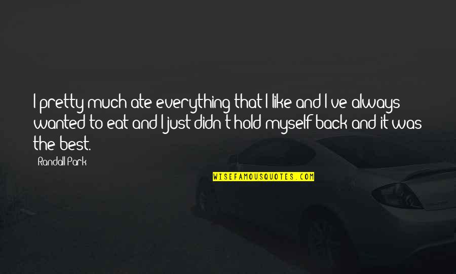 Stathos Theodore Quotes By Randall Park: I pretty much ate everything that I like