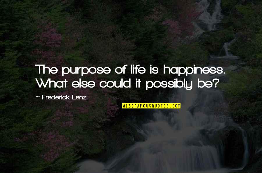 Static Code Analysis Quotes By Frederick Lenz: The purpose of life is happiness. What else