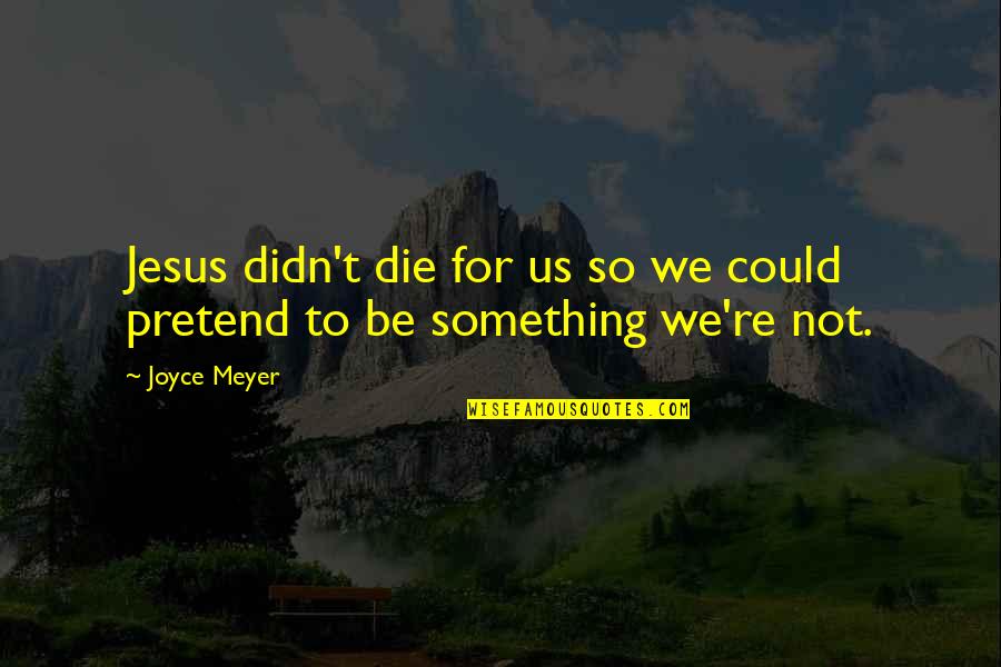 Static Image Quotes By Joyce Meyer: Jesus didn't die for us so we could