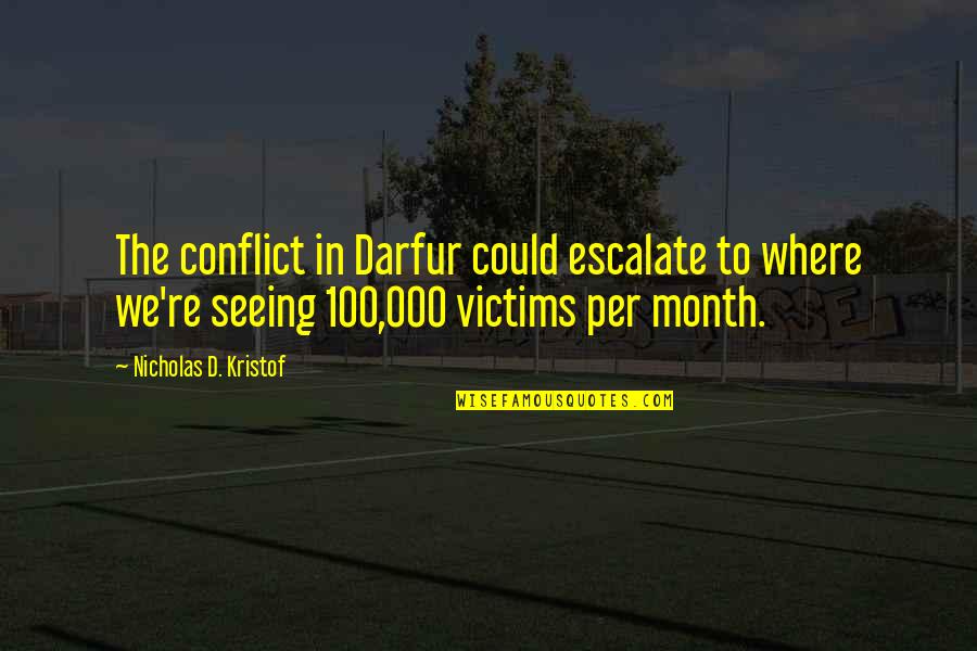 Statically Typed Quotes By Nicholas D. Kristof: The conflict in Darfur could escalate to where Statically Typed Quotes By Nicholas D. Kristof: The conflict in Darfur could escalate to where