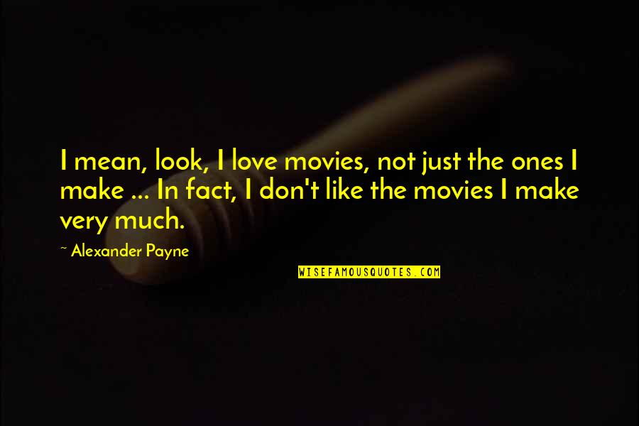 Statigram Picture Quotes By Alexander Payne: I mean, look, I love movies, not just