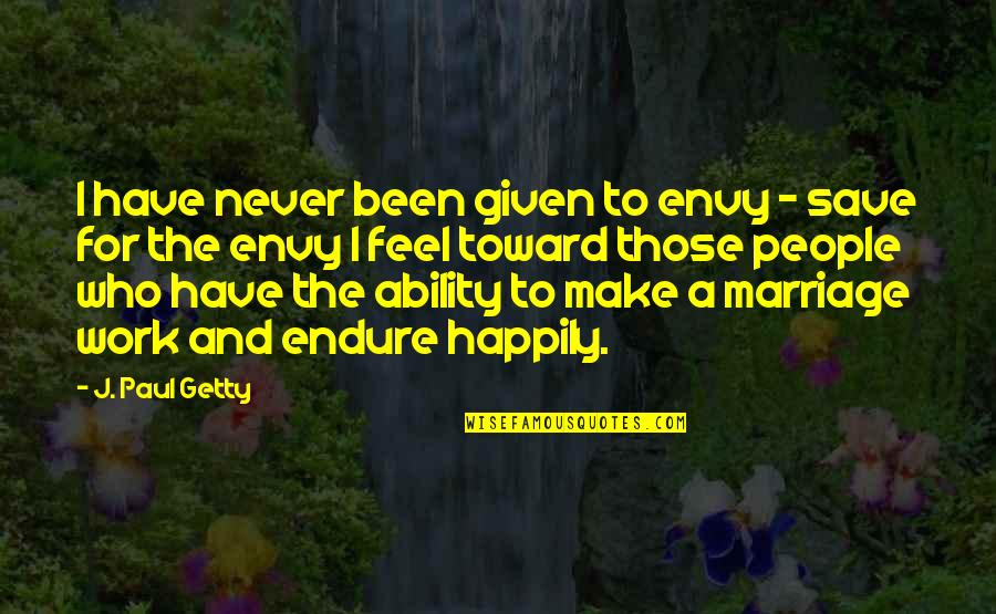Statikus Ny Regyh Za Quotes By J. Paul Getty: I have never been given to envy - Statikus Ny Regyh Za Quotes By J. Paul Getty: I have never been given to envy -