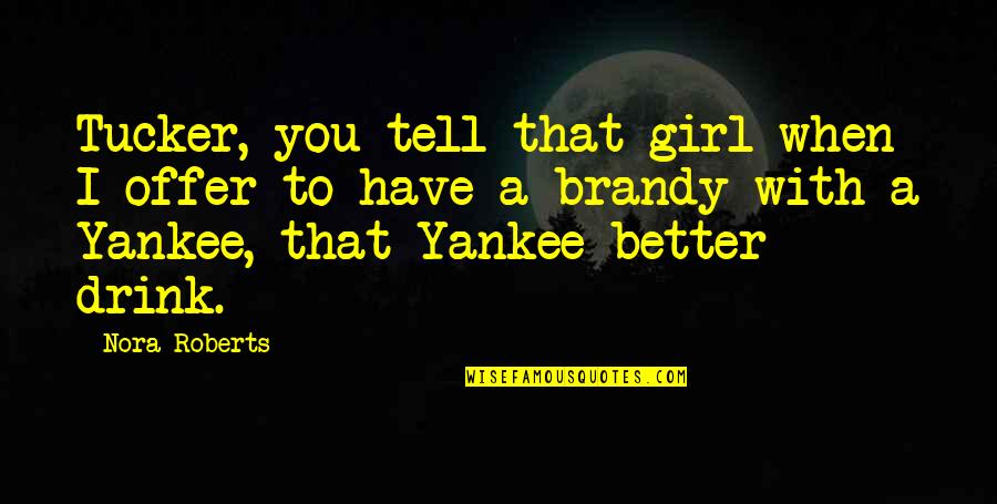 Statikus Ny Regyh Za Quotes By Nora Roberts: Tucker, you tell that girl when I offer