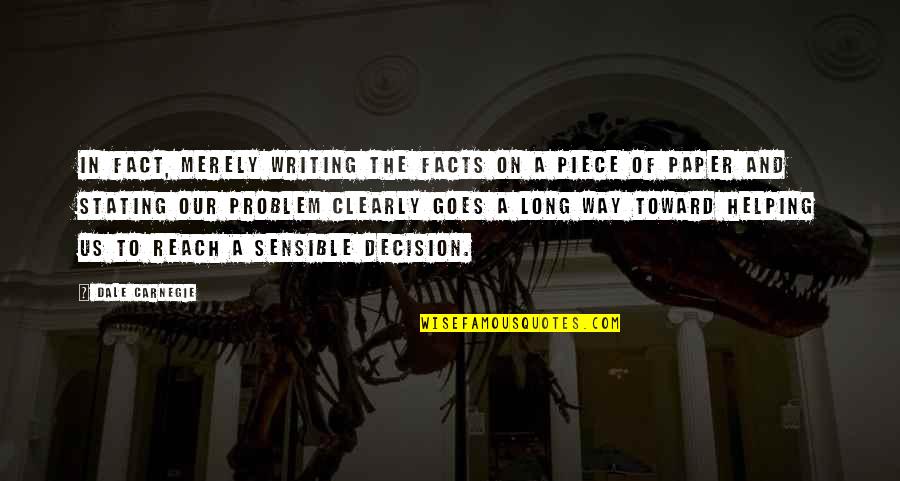 Stating Facts Quotes By Dale Carnegie: In fact, merely writing the facts on a Stating Facts Quotes By Dale Carnegie: In fact, merely writing the facts on a
