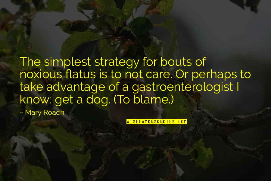 Stating Facts Quotes By Mary Roach: The simplest strategy for bouts of noxious flatus Stating Facts Quotes By Mary Roach: The simplest strategy for bouts of noxious flatus