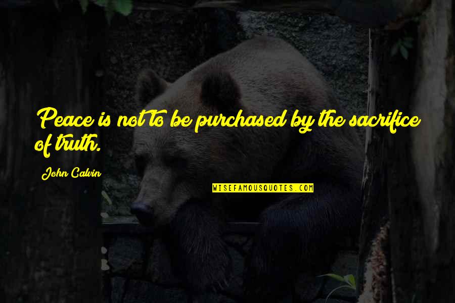 Stating Opinions Quotes By John Calvin: Peace is not to be purchased by the