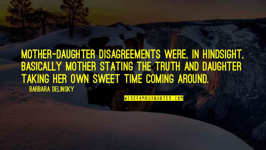 Stating Quotes By Barbara Delinsky: Mother-daughter disagreements were, in hindsight, basically mother stating