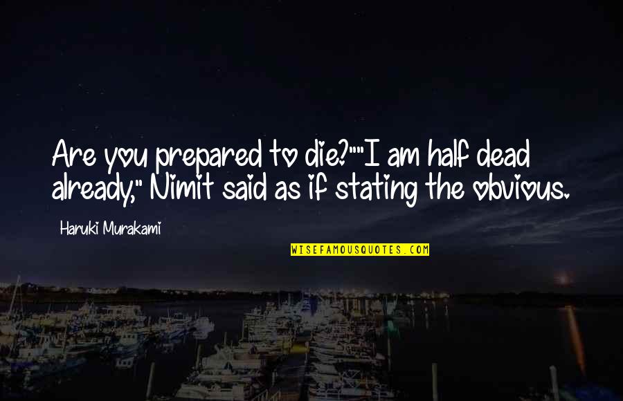 Stating Quotes By Haruki Murakami: Are you prepared to die?""I am half dead