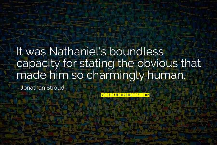 Stating Quotes By Jonathan Stroud: It was Nathaniel's boundless capacity for stating the