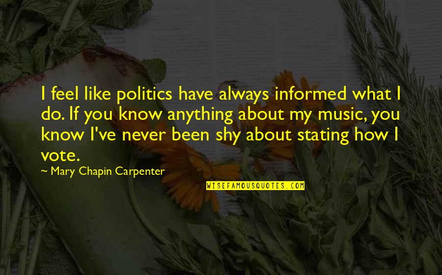 Stating Quotes By Mary Chapin Carpenter: I feel like politics have always informed what