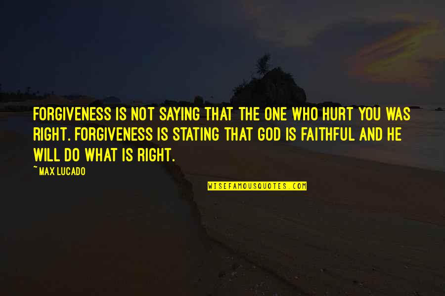 Stating Quotes By Max Lucado: Forgiveness is not saying that the one who