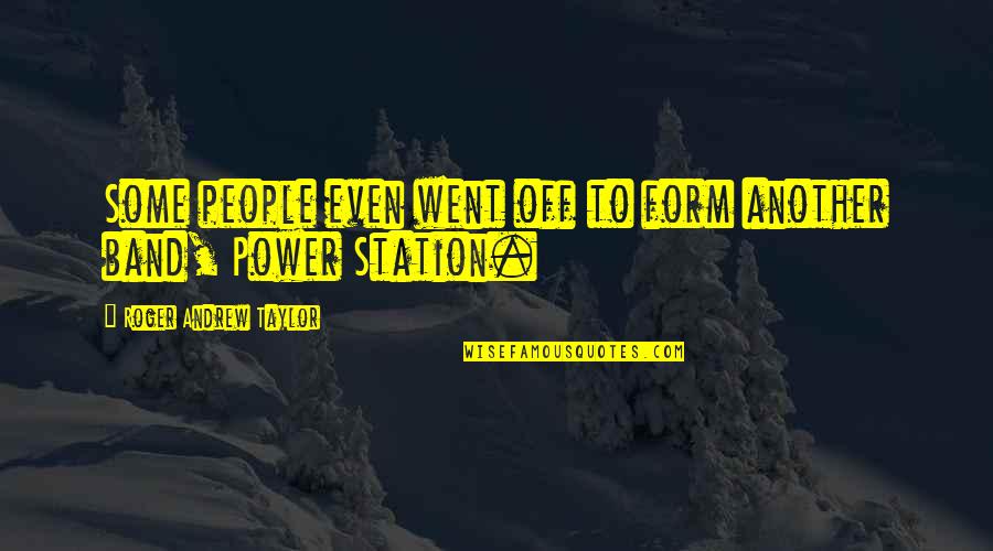 Station To Station Quotes By Roger Andrew Taylor: Some people even went off to form another