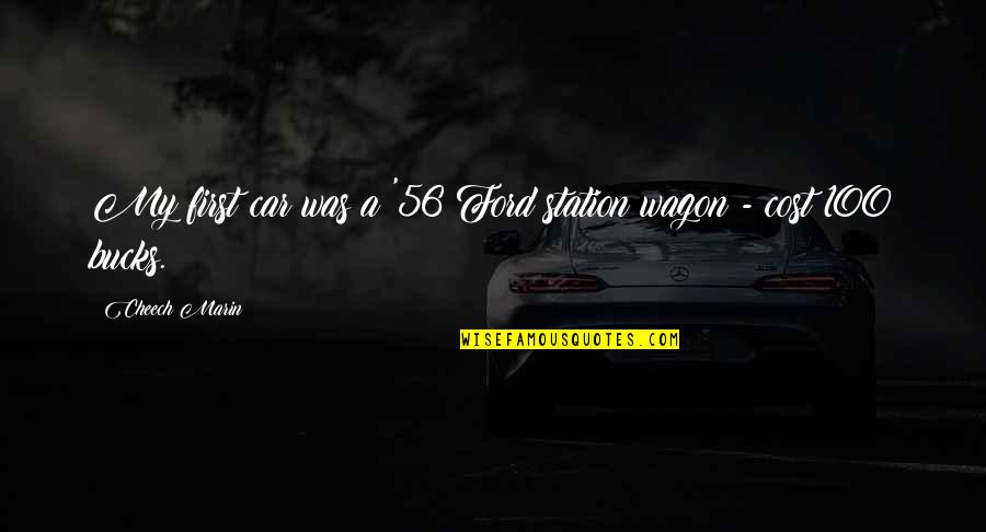 Station Wagon Quotes By Cheech Marin: My first car was a '56 Ford station Station Wagon Quotes By Cheech Marin: My first car was a '56 Ford station